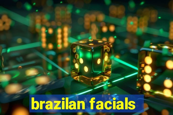 brazilan facials